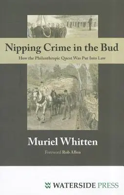 A bűnözés csírájában elfojtása: Hogyan vált törvényerőre a filantrópiai törekvés - Nipping Crime in the Bud: How the Philanthropic Quest Was Put Into Law