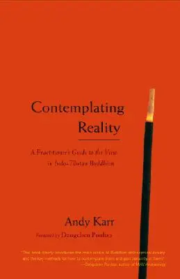 A valóság szemlélése: A gyakorló útmutatója a szemlélethez az indo-tibeti buddhizmusban - Contemplating Reality: A Practitioner's Guide to the View in Indo-Tibetan Buddhism