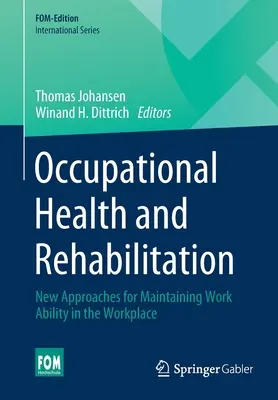 Foglalkozás-egészségügyi és rehabilitáció: Új megközelítések a munkaképesség megőrzéséhez a munkahelyen - Occupational Health and Rehabilitation: New Approaches for Maintaining Work Ability in the Workplace