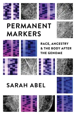 Állandó filctollak: Race, Ancestry, and the Body After the Genome (Faj, származás és a test a genom után) - Permanent Markers: Race, Ancestry, and the Body After the Genome