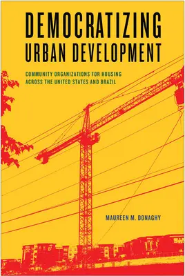 A városfejlesztés demokratizálása: Közösségi szervezetek a lakhatásért az Egyesült Államokban és Brazíliában - Democratizing Urban Development: Community Organizations for Housing across the United States and Brazil