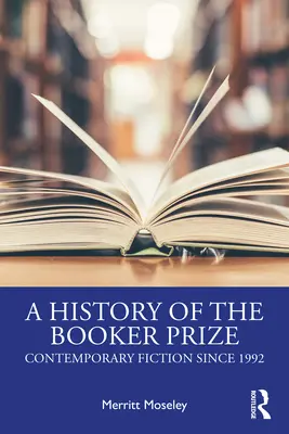 A Booker-díj története: Kortárs szépirodalom 1992 óta - A History of the Booker Prize: Contemporary Fiction Since 1992