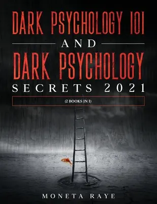 Sötét pszichológia 101 ÉS Sötét pszichológiai titkok 2021: (2 könyv 1-ben) - Dark Psychology 101 AND Dark Psychology Secrets 2021: (2 Books IN 1)
