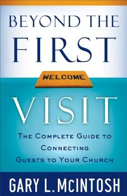 Az első látogatáson túl: A teljes útmutató a vendégek egyházhoz való kötődéséhez - Beyond the First Visit: The Complete Guide to Connecting Guests to Your Church