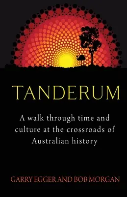 Tanderum: Séta az időben és a kultúrában Ausztrália történelmének kereszteződésénél - Tanderum: A walk through time and culture at the crossroads of Australia history