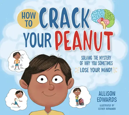 Hogyan tördeljük meg a mogyoródat? Megoldva a rejtélyt, hogy miért veszíted el néha az eszed - How to Crack Your Peanut: Solving the Mystery of Why You Sometimes Lose Your Mind