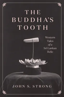 A Buddha foga: Nyugati történetek egy Srí Lanka-i ereklyéről - The Buddha's Tooth: Western Tales of a Sri Lankan Relic