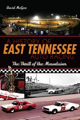 A kelet-tenessee-i autóversenyzés története: A hegyek izgalma - A History of East Tennessee Auto Racing: The Thrill of the Mountains