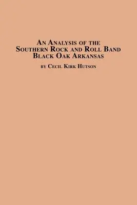 A Black Oak Arkansas déli rock and roll zenekar elemzése - An Analysis of the Southern Rock and Roll Band Black Oak Arkansas