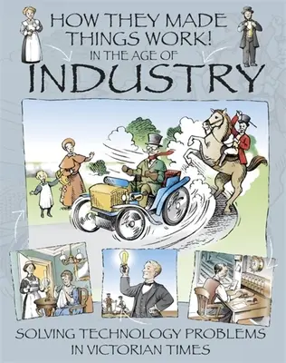 Hogyan csinálták a dolgokat: Az ipar korában - How They Made Things Work: In the Age of Industry