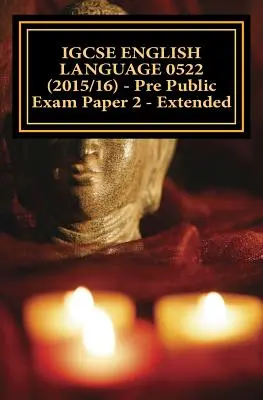 IGCSE ENGLISH LANGUAGE 0522 (2015/16) - Nyilvános vizsga előtti 2. dolgozat - Bővített változat - IGCSE ENGLISH LANGUAGE 0522 (2015/16) - Pre Public Exam Paper 2 - Extended