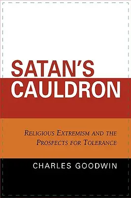 Sátán üstje: Vallási szélsőségek és a tolerancia kilátásai - Satan's Cauldron: Religious Extremism and the Prospects for Tolerance