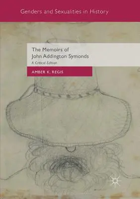 John Addington Symonds emlékiratai: A Critical Edition: A Critical Edition - The Memoirs of John Addington Symonds: A Critical Edition