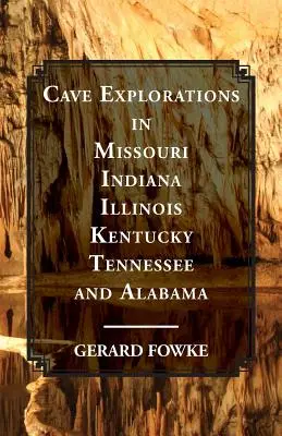 Barlangkutatások Missouri, Indiana, Illinois, Kentucky, Tennessee és Alabama államban - Cave Explorations in Missouri, Indiana, Illinois, Kentucky, Tennessee, and Alabama