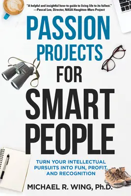 Szenvedélyes projektek okos embereknek: A szellemi tevékenységeket szórakozássá, nyereséggé és elismeréssé változtatni - Passion Projects for Smart People: Turn Your Intellectual Pursuits Into Fun, Profit and Recognition