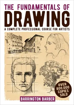 A rajzolás alapjai: A Complete Professional Course for Artists - The Fundamentals of Drawing: A Complete Professional Course for Artists