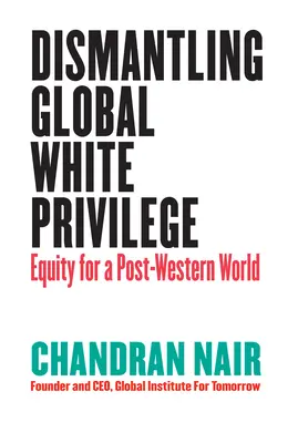 A globális fehér kiváltságok lebontása: Egy poszt-nyugati világ méltányossága - Dismantling Global White Privilege: Equity for a Post-Western World