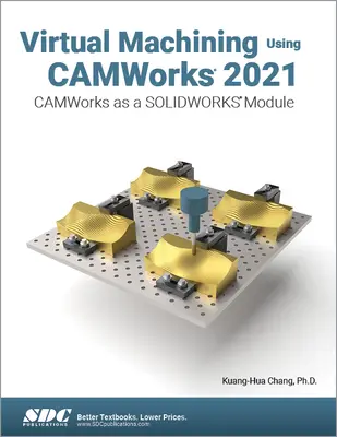 Virtuális megmunkálás a Camworks 2021 segítségével: Camworks mint Solidworks modul - Virtual Machining Using Camworks 2021: Camworks as a Solidworks Module