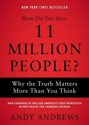 Hogyan ölhetsz meg 11 millió embert? Miért számít az igazság többet, mint gondolnád? - How Do You Kill 11 Million People?: Why the Truth Matters More Than You Think