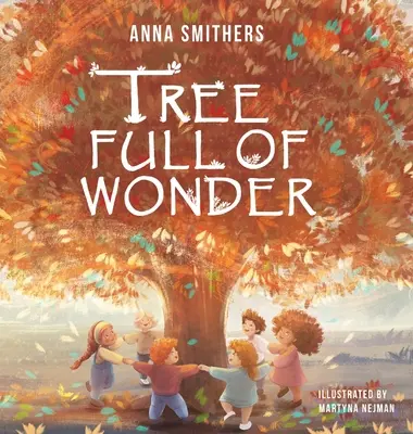 Csodával teli fa: Tanulságos, rímes könyv a fák varázslatáról gyerekeknek - Tree Full of Wonder: An educational, rhyming book about magic of trees for children