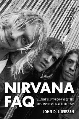 Nirvana GYIK: Minden, amit még tudni kell a kilencvenes évek legfontosabb zenekaráról - Nirvana FAQ: All That's Left to Know About the Most Important Band of the 1990s