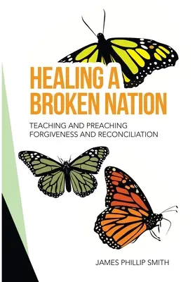 Egy összetört nemzet gyógyítása: Megbocsátás és megbékélés tanítása és prédikálása - Healing a Broken Nation: Teaching and Preaching Forgiveness and Reconciliation