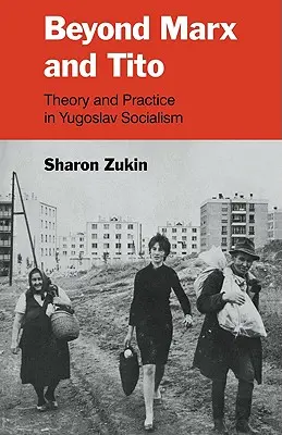 Marxon és Titón túl: Elmélet és gyakorlat a jugoszláv szocializmusban - Beyond Marx and Tito: Theory and Practice in Yugoslav Socialism