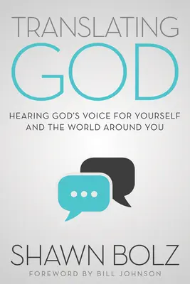 Isten fordítása: Isten hangjának meghallása magad és a körülötted lévő világ számára - Translating God: Hearing God's Voice for Yourself and the World Around You