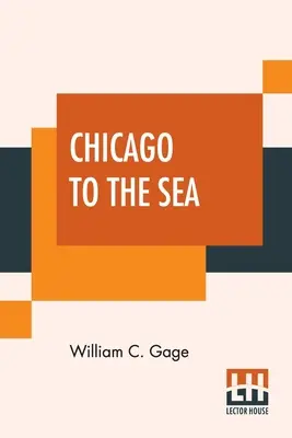 Chicago a tengerig: Keleti kiránduló; Teljes útikalauz a legfontosabb keleti nyári üdülőhelyekre. Beleértve a Niagara-vízesést, a White Mou-t és a Fehér Mou-t. - Chicago To The Sea: Eastern Excursionist; A Complete Guide To The Principal Eastern Summer Resorts. Including Niagara Falls, The White Mou