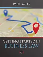 Az üzleti jog elsajátítása (Bates Paul (a Bournemouthi Egyetem üzleti jogának előadója, Egyesült Királyság)) - Getting Started in Business Law (Bates Paul (Lecturer in Business Law Bournemouth University UK))