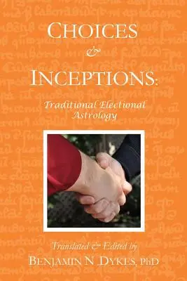 Választások és elgondolások: Hagyományos választási asztrológia - Choices and Inceptions: Traditional Electional Astrology