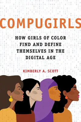 Compugirls: Hogyan találják meg és határozzák meg magukat a színes bőrű lányok a digitális korszakban - Compugirls: How Girls of Color Find and Define Themselves in the Digital Age