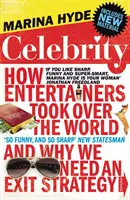 Celebrity - Hogyan vették át a világot a szórakoztatóiparosok, és miért van szükségünk kilépési stratégiára - Celebrity - How Entertainers Took Over The World and Why We Need an Exit Strategy