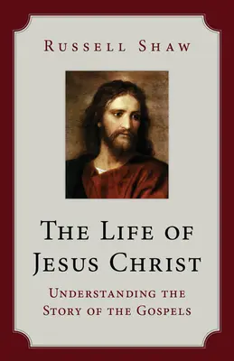 Jézus Krisztus élete: Az evangéliumok történetének megértése - The Life of Jesus Christ: Understanding the Story of the Gospels