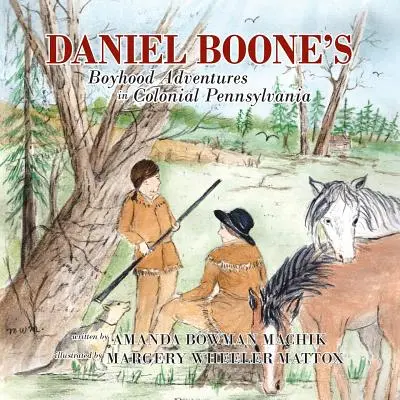 Daniel Boone gyermekkori kalandjai a gyarmati Pennsylvaniában - Daniel Boone's Boyhood Adventures in Colonial Pennsylvania