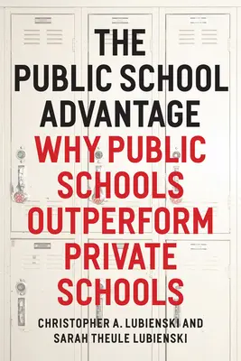 Az állami iskola előnye: Miért teljesítenek jobban az állami iskolák a magániskoláknál - The Public School Advantage: Why Public Schools Outperform Private Schools