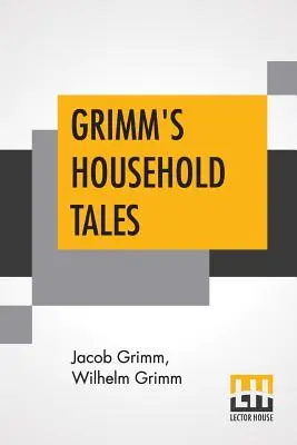 Grimm's Household Tales: Margaret Hunt fordításában - Grimm's Household Tales: Translated By Margaret Hunt