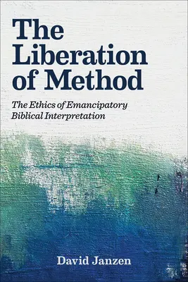 A módszer felszabadítása: A felszabadító bibliaértelmezés etikája - The Liberation of Method: The Ethics of Emancipatory Biblical Interpretation