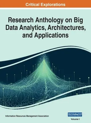 Kutatási antológia a nagy adatelemzésről, architektúrákról és alkalmazásokról, VOL 1 - Research Anthology on Big Data Analytics, Architectures, and Applications, VOL 1