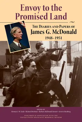 Követ az ígéret földjére: James G. McDonald naplói és iratai, 1948-1951 - Envoy to the Promised Land: The Diaries and Papers of James G. McDonald, 1948-1951