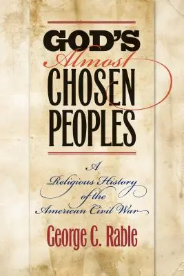 Téměř Bohem vyvolené národy: Náboženské dějiny americké občanské války - God's Almost Chosen Peoples: A Religious History of the American Civil War