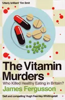 Vitamingyilkosságok - Ki ölte meg az egészséges táplálkozást Nagy-Britanniában? - Vitamin Murders - Who Killed Healthy Eating In Britain?