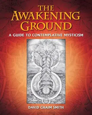 Az ébredés földje: Útmutató a szemlélődő miszticizmushoz - The Awakening Ground: A Guide to Contemplative Mysticism