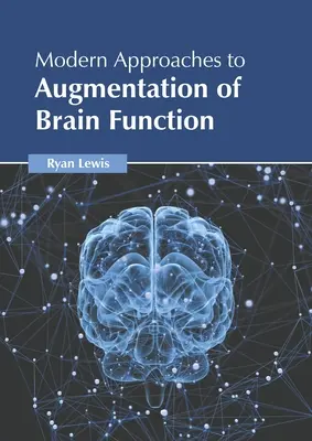 Az agyműködés fokozásának modern megközelítései - Modern Approaches to Augmentation of Brain Function