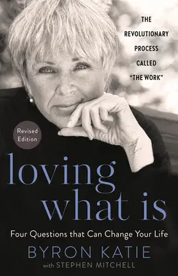 Loving What Is, Revised Edition: Négy kérdés, amely megváltoztathatja az életedet - Loving What Is, Revised Edition: Four Questions That Can Change Your Life