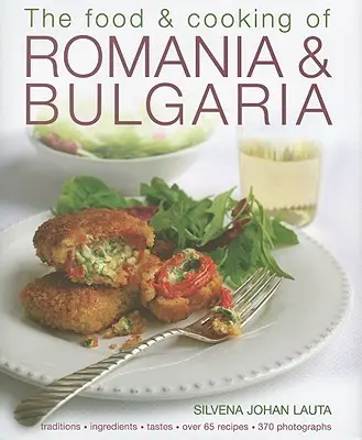 Románia és Bulgária ételei és főztje: Hagyományok, hozzávalók, ízek, több mint 65 recept, 370 fotó - The Food & Cooking of Romania & Bulgaria: Traditions, Ingredients, Tastes, Over 65 Recipes, 370 Photographs