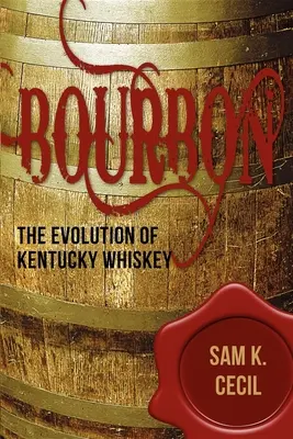 Bourbon: A Kentucky whisky fejlődése - Bourbon: The Evolution of Kentucky Whiskey