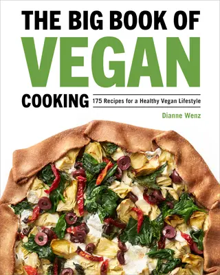 A vegán főzés nagy könyve: 175 recept az egészséges vegán életmódhoz - The Big Book of Vegan Cooking: 175 Recipes for a Healthy Vegan Lifestyle