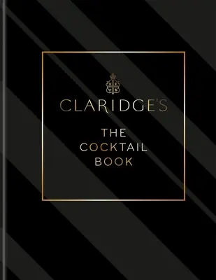 Claridge's - A koktélkönyv - Claridge's - The Cocktail Book