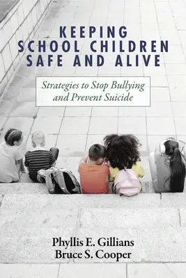 Keeping School Children Safe and Alive: Stratégiák a zaklatás megállítására és az öngyilkosság megelőzésére - Keeping School Children Safe and Alive: Strategies to Stop Bullying and Prevent Suicide